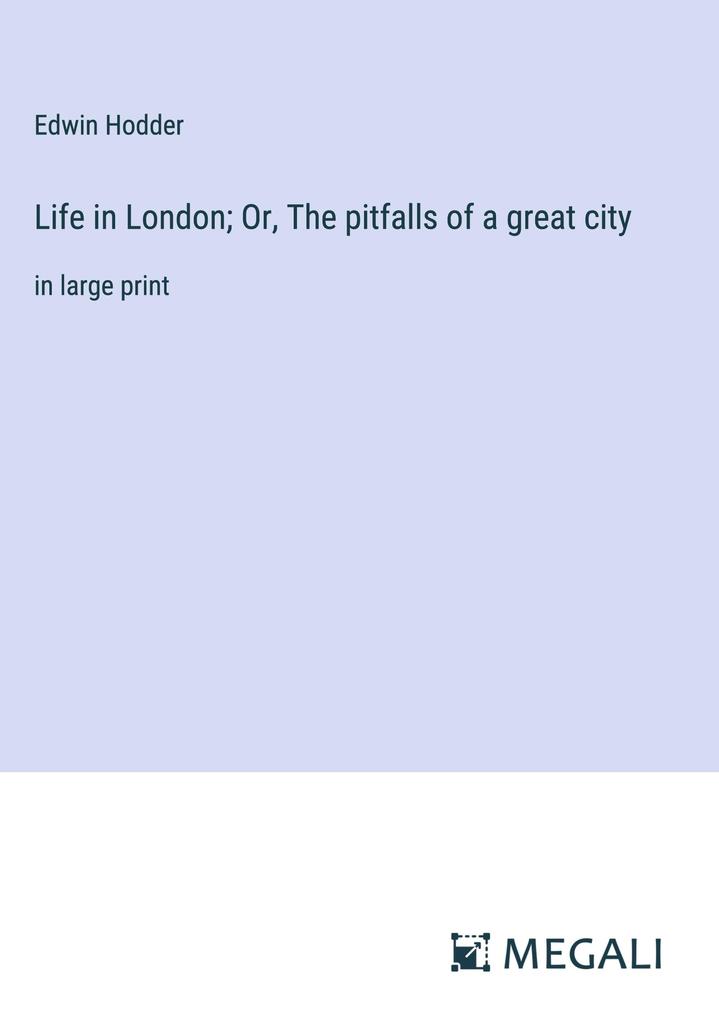 Life in London; Or The pitfalls of a great city