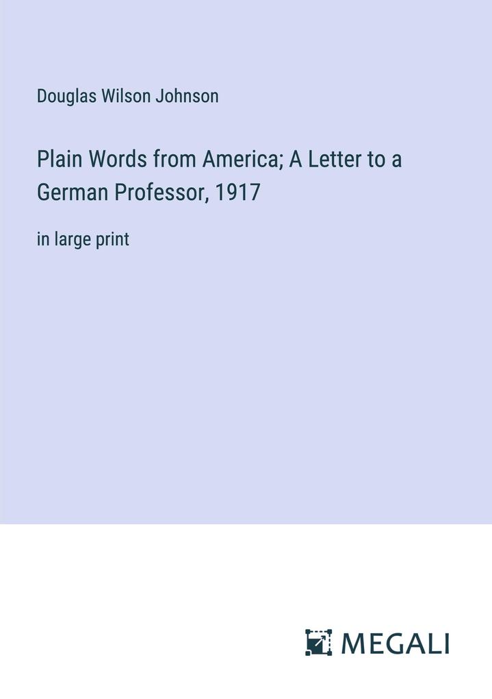Plain Words from America; A Letter to a German Professor 1917