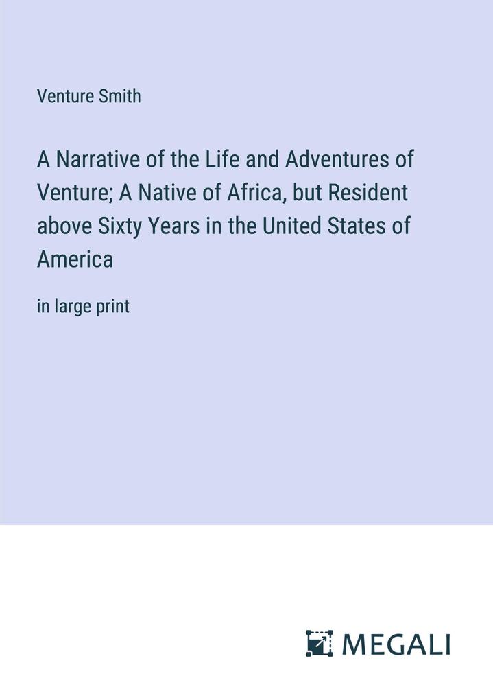 A Narrative of the Life and Adventures of Venture; A Native of Africa but Resident above Sixty Years in the United States of America