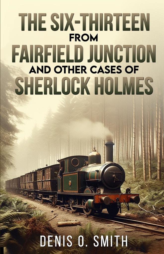 The Six-Thirteen from Fairfield Junction and other cases of Sherlock Holmes