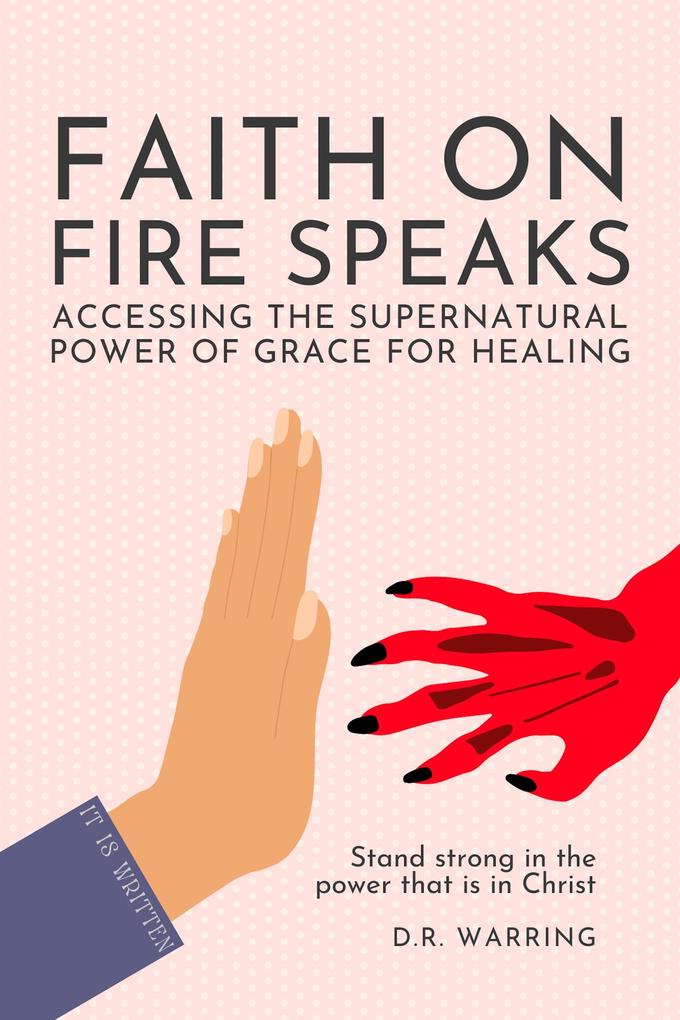 Faith On Fire Speaks: Accessing the Supernatural Power of Grace for Healing
