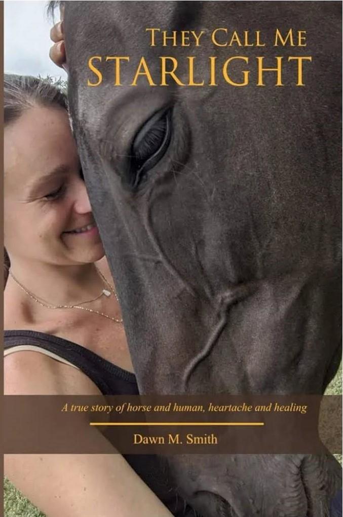 They Call Me Starlight: A True Story of Horse and Human Heartache and Healing