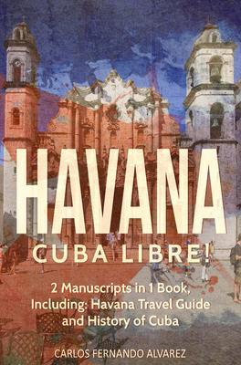 Havana: Cuba Libre! 2 Manuscripts in 1 Book Including
