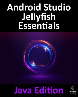 Android Studio Jellyfish Essentials - Java Edition