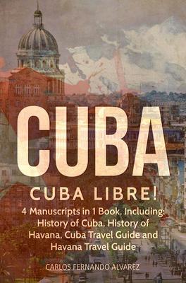 Cuba: Cuba Libre! 4 Manuscripts in 1 Book Including