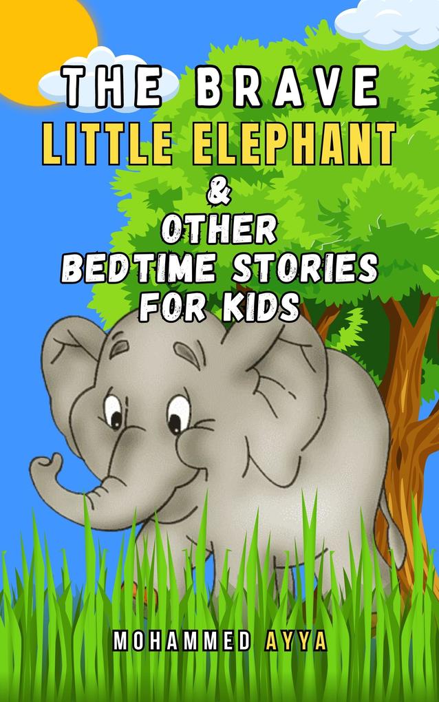 The Brave Little Elephant & Other Bedtime Stories For Kids