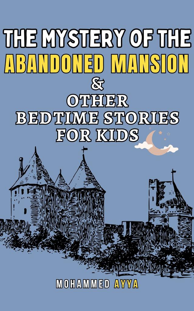 The Mystery of the Abandoned Mansion & Other Bedtime Stories For Kids