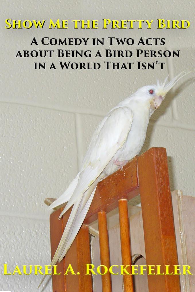 Show Me the Pretty Bird (Life with Cockatiels #4)