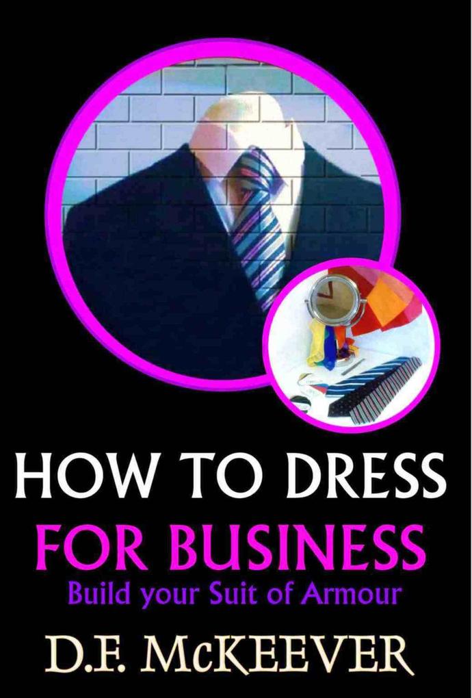 How to Dress for Business: Build Your Suit of Armour (ovation Handbooks #6)