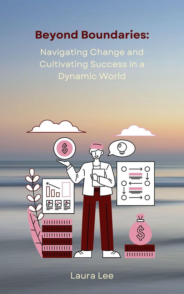 Beyond Boundaries: Navigating Change and Cultivating Success in a Dynamic World