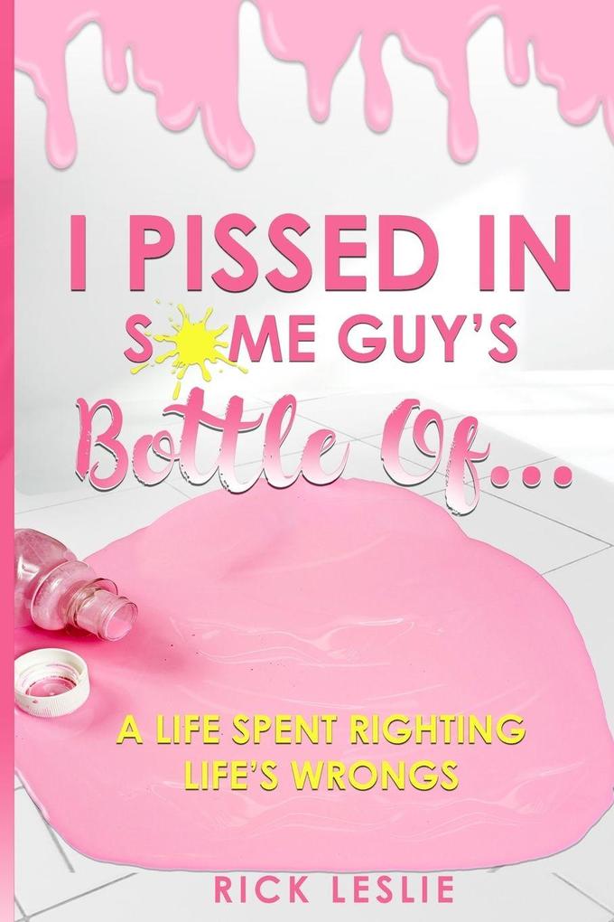 I Pissed In Some Guy's Bottle Of...