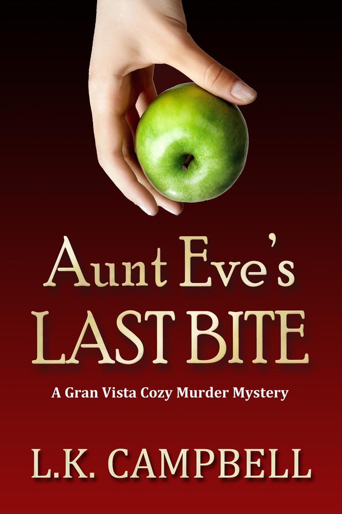 Aunt Eve‘s Last Bite (Gran Vista Cozy Murder Mysteries #1)
