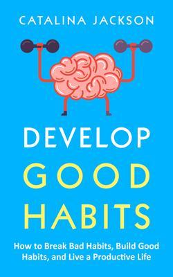 Develop Good Habits