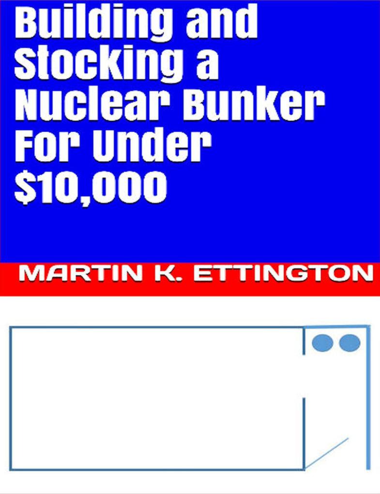 Building and Stocking a Nuclear Bunker For Under $10000