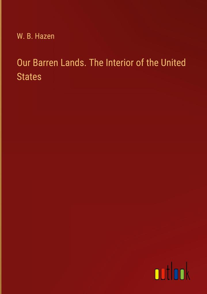 Our Barren Lands. The Interior of the United States