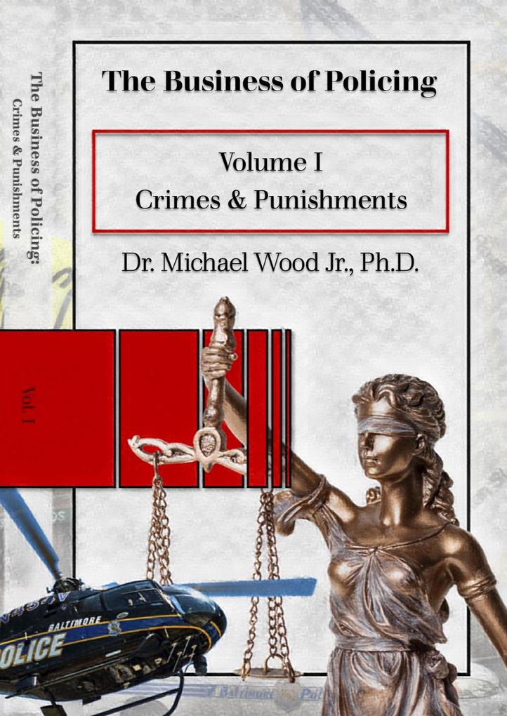 The Business of Policing: Volume I: Crimes & Punishments