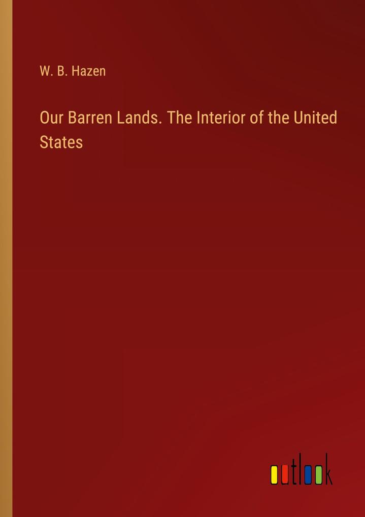 Our Barren Lands. The Interior of the United States