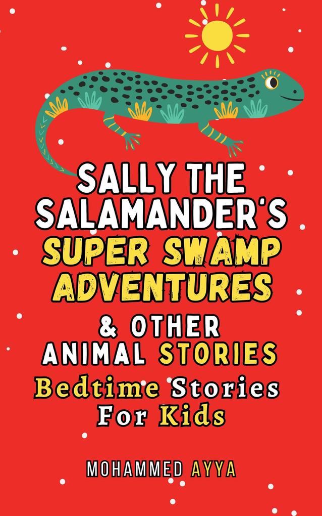 Sally the Salamander‘s Super Swamp Adventures & Other Animal Stories