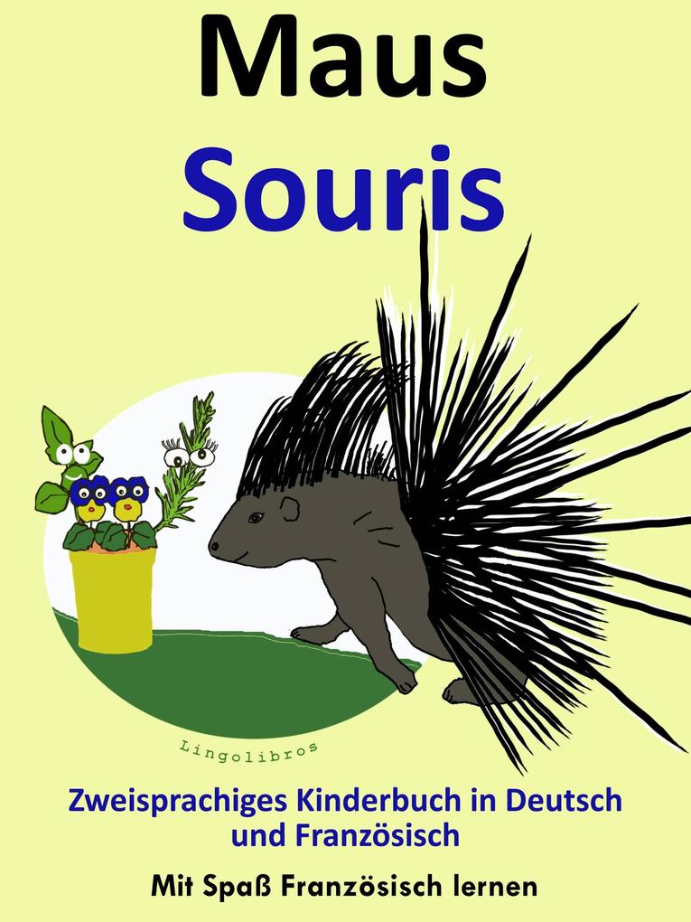 Bilinguales Kinderbuch in Deutsch und Französisch: Maus - Souris - Die Serie zum Französisch Lernen (Mit Spaß Französisch lernen #4)