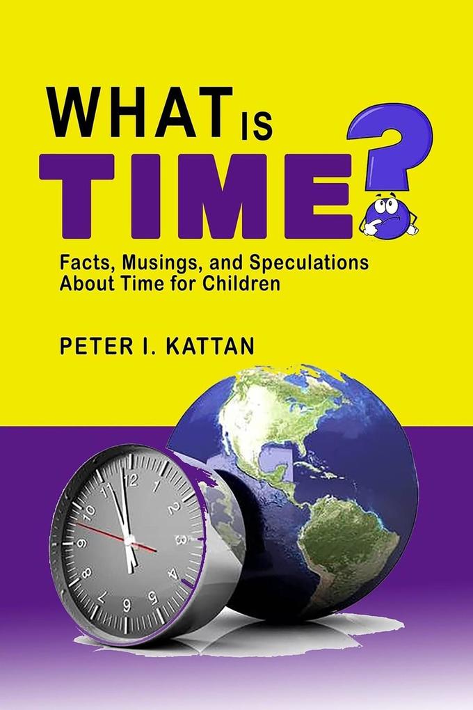 What is Time? Facts Musings and Speculations About Time for Children