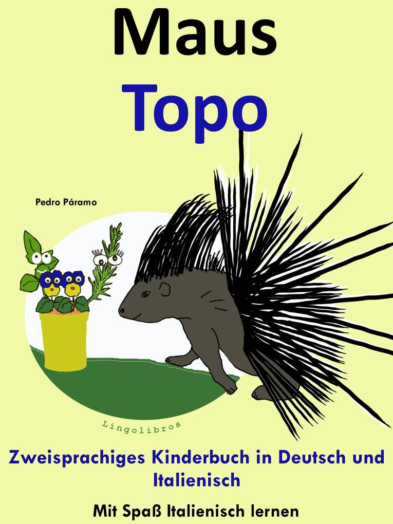 Bilinguales Kinderbuch in Deutsch und Italienisch: Maus - Topo - Die Serie zum Italienisch Lernen (Mit Spaß Italienisch lernen #4)
