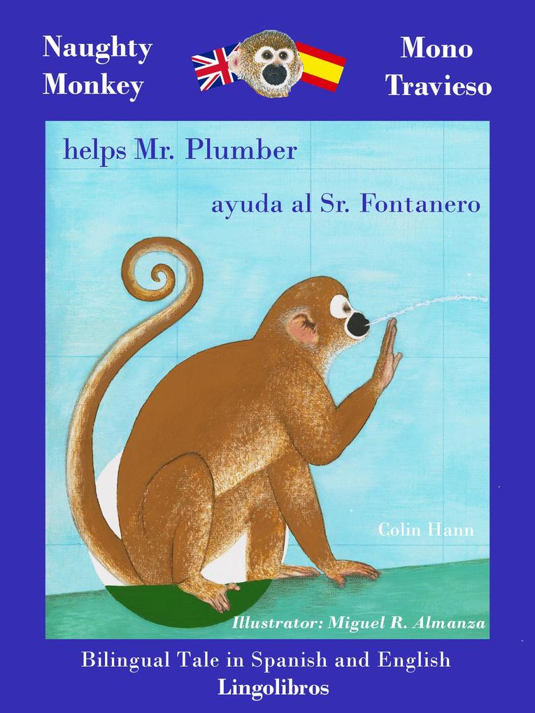 Bilingual Tale in Spanish and English: Naughty Monkey Helps Mr. Plumber - Mono Travieso ayuda al Sr. Fontanero (Study Spanish with Naughty Monkey #2)