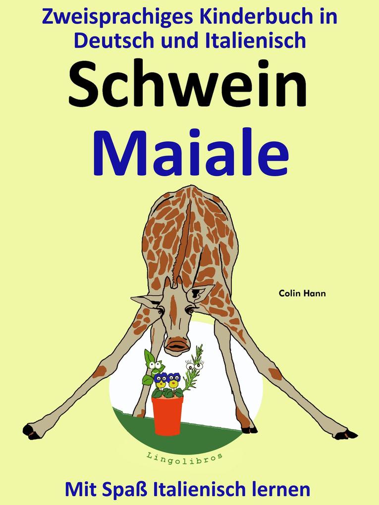 Bilinguales Kinderbuch in Deutsch und Italienisch: Schwein - Maiale - Die Serie zum Italienisch Lernen (Mit Spaß Italienisch lernen #2)