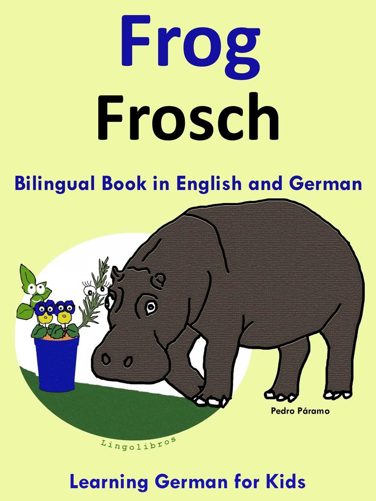 Bilingual Book in English and German: Frog - Frosch - Learn German Collection (Learning German for Kids #1)
