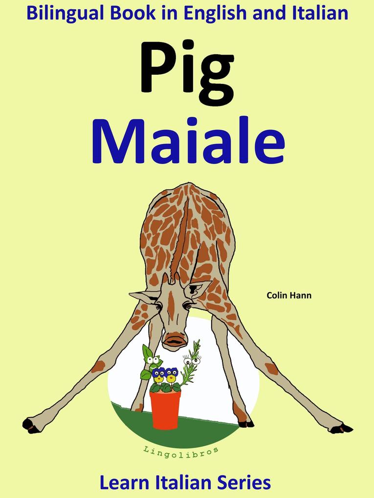 Bilingual Book in English and Italian: Pig - Maiale. Learn Italian Collection. (Learn Italian for Kids #2)
