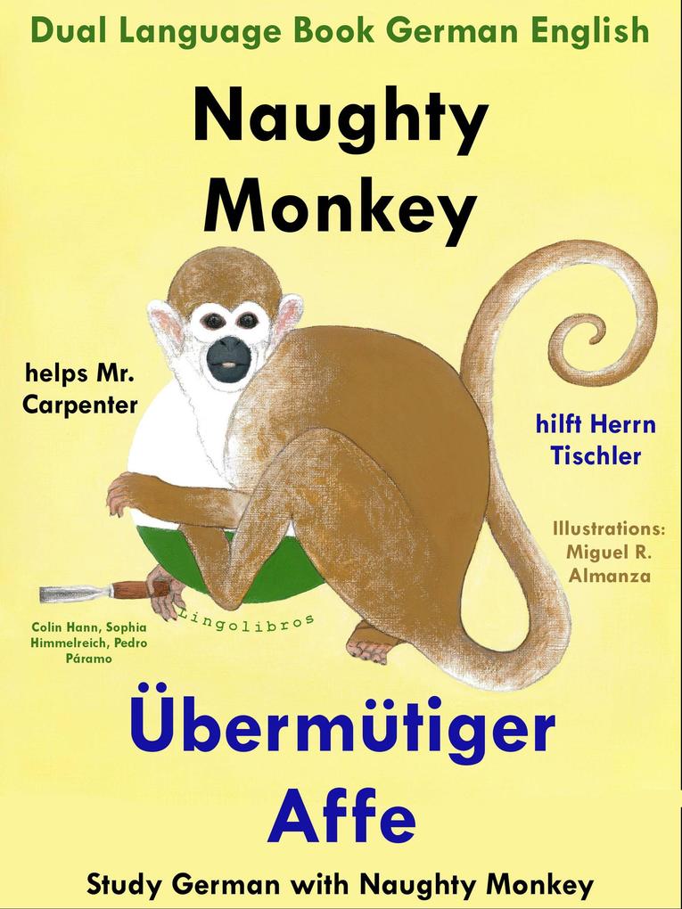 Dual Language English German: Naughty Monkey Helps Mr. Carpenter - Übermütiger Affe hilft Herrn Tischler - Learn German Collection (Study German with Naughty Monkey #1)