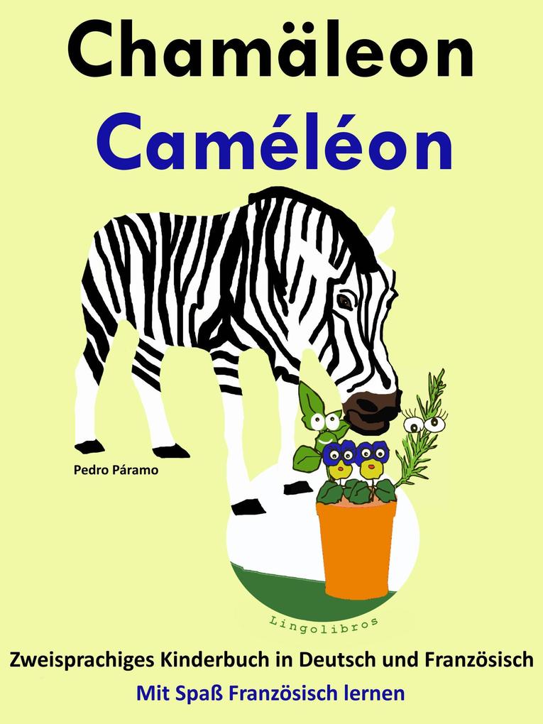 Zweisprachiges Kinderbuch in Deutsch und Französisch: Chamäleon - Caméléon (Mit Spaß Französisch lernen)