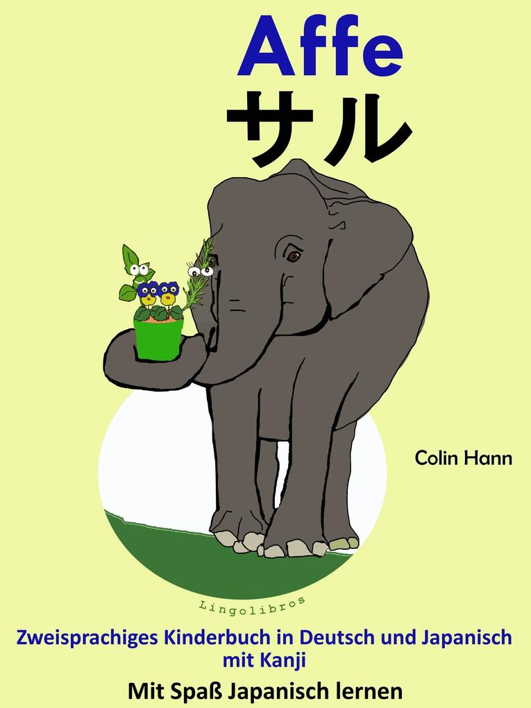 Zweisprachiges Kinderbuch in Deutsch und Japanisch (mit Kanji): Affe - . Die Serie zum Japanisch Lernen