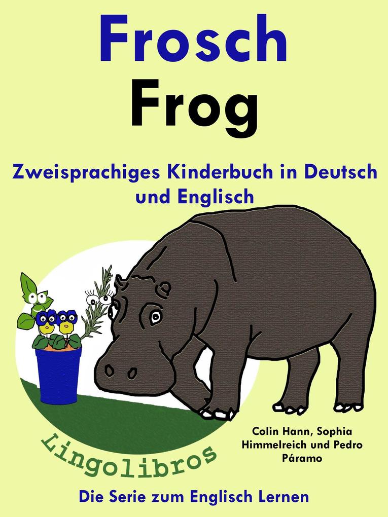 Zweisprachiges Kinderbuch in Deutsch und Englisch - Frosch - Frog - Die Serie zum Englisch Lernen (Mit Spaß Englisch lernen #1)