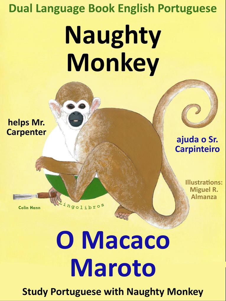 Dual Language Book English Portuguese: Naughty Monkey helps Mr. Carpenter - O Macaco Maroto Ajuda o Sr. Carpinteiro. Learn Portuguese Collection. (Study Portuguese with Naughty Monkey #1)