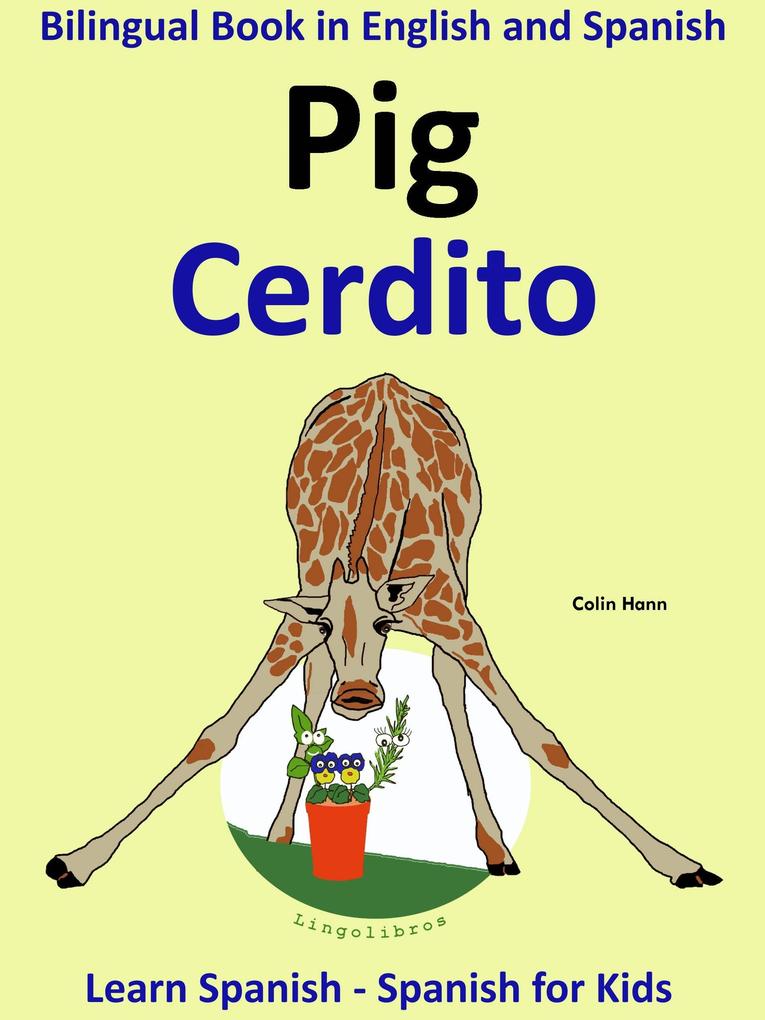 Learn Spanish: Spanish for Kids. Bilingual Book in English and Spanish: Pig - Cerdito. (Learning Spanish for Kids. #2)
