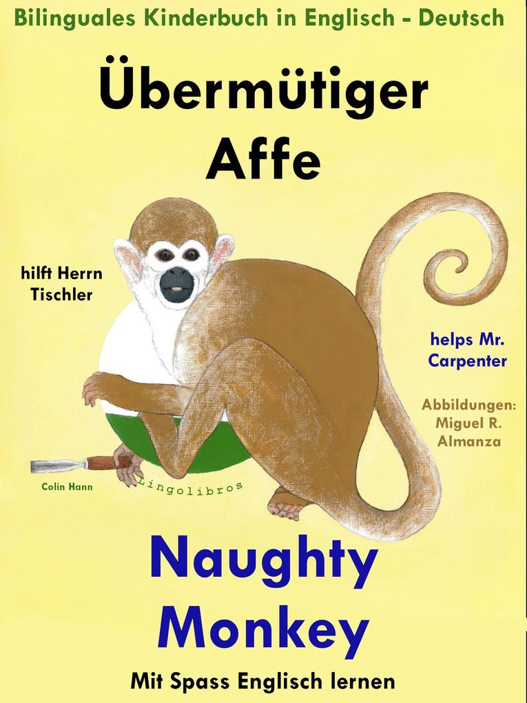 Bilinguales Kinderbuch in Deutsch - Englisch: Übermütiger Affe hilft Herrn Tischler - Naughty Monkey Helps Mr. Carpenter. Mit Spaß Englisch Lernen