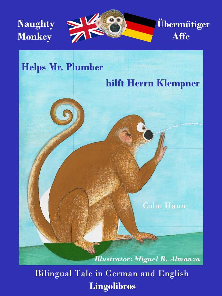 Bilingual Tale in German and English: Naughty Monkey Helps Mr. Plumber - Übermütiger Affe hilft Herrn Klempner (Study German with Naughty Monkey #2)
