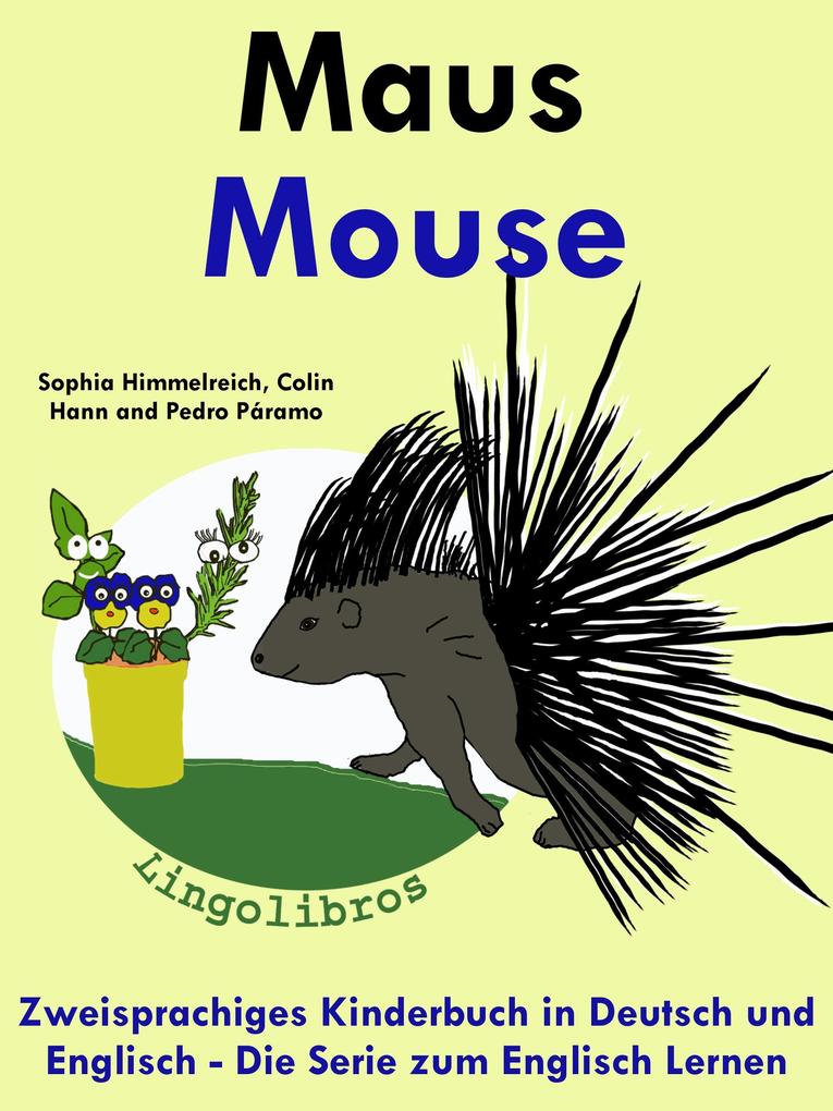 Zweisprachiges Kinderbuch in Deutsch und Englisch: Maus - Mouse - Die Serie zum Englisch Lernen (Mit Spaß Englisch lernen #4)