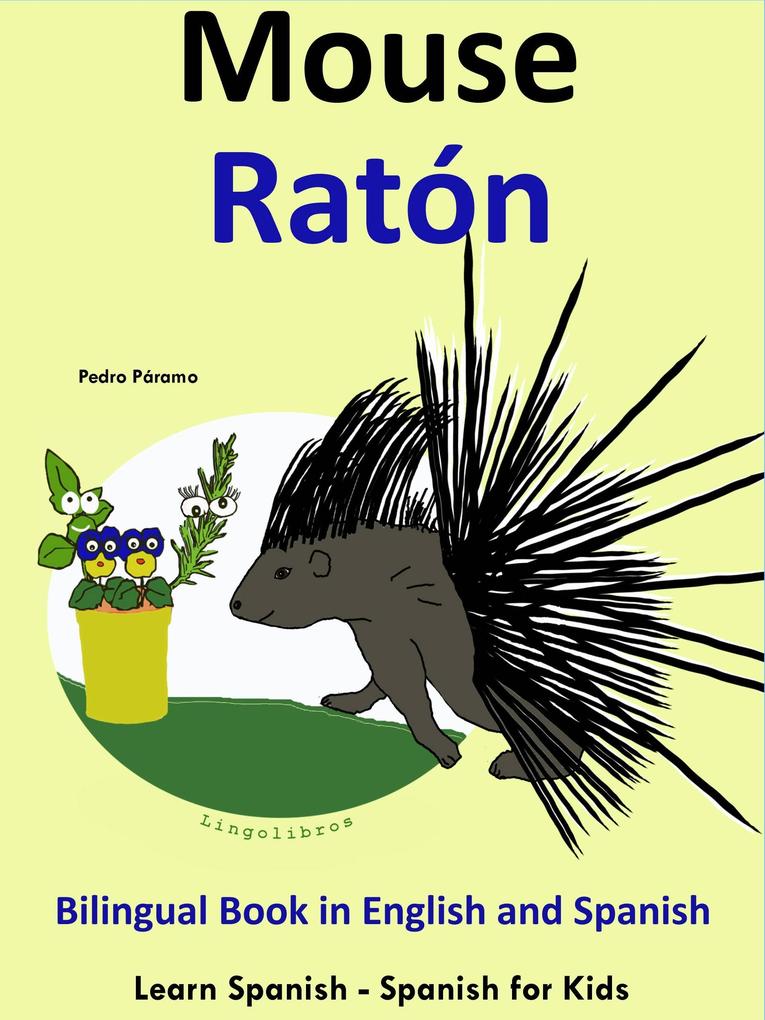 Learn Spanish: Spanish for Kids. Bilingual Book in English and Spanish: Mouse - Raton. (Learning Spanish for Kids. #4)