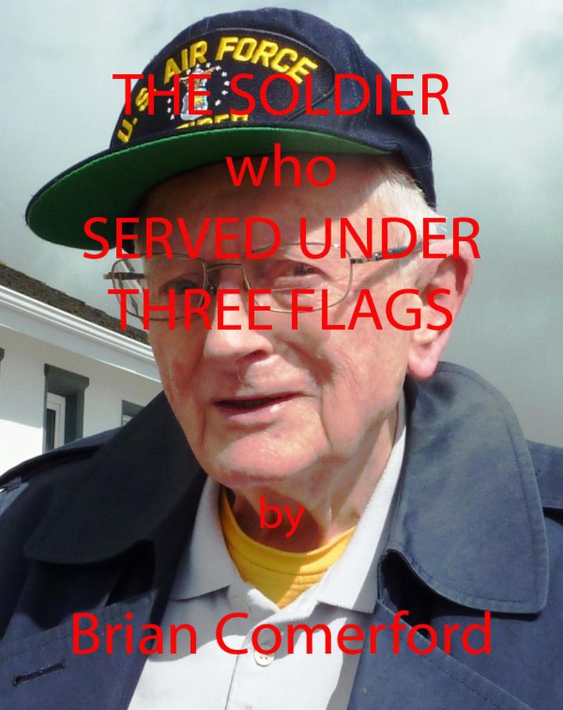 True Life - The Soldier who Served Under Three Flags