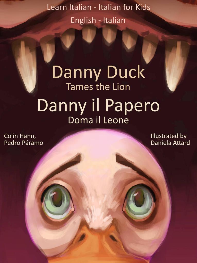 Learn Italian - Italian for Kids Danny Duck Tames the Lion - Danny il Papero Doma il Leone. Dual Language Italian - English