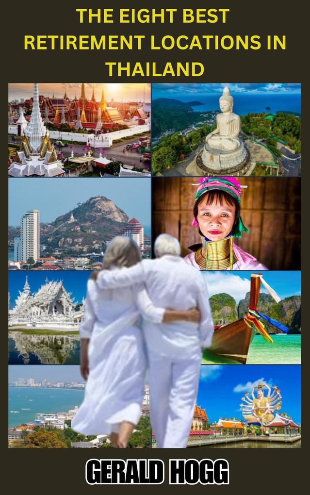 The Eight Best Retirement Locations in Thailand (The Retirees Travel Guide Series)