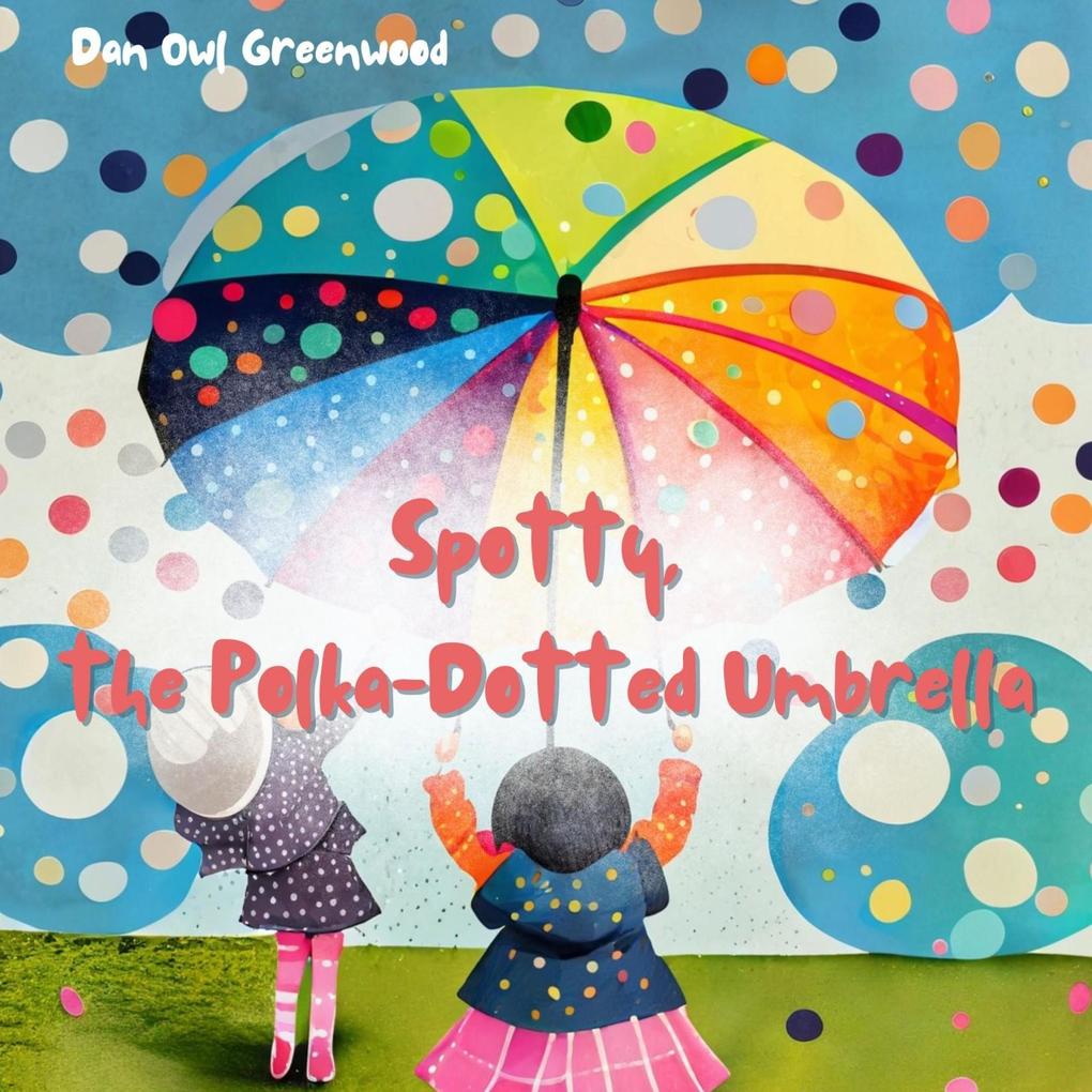 Spotty the Polka-Dotted Umbrella (From Shadows to Sunlight)