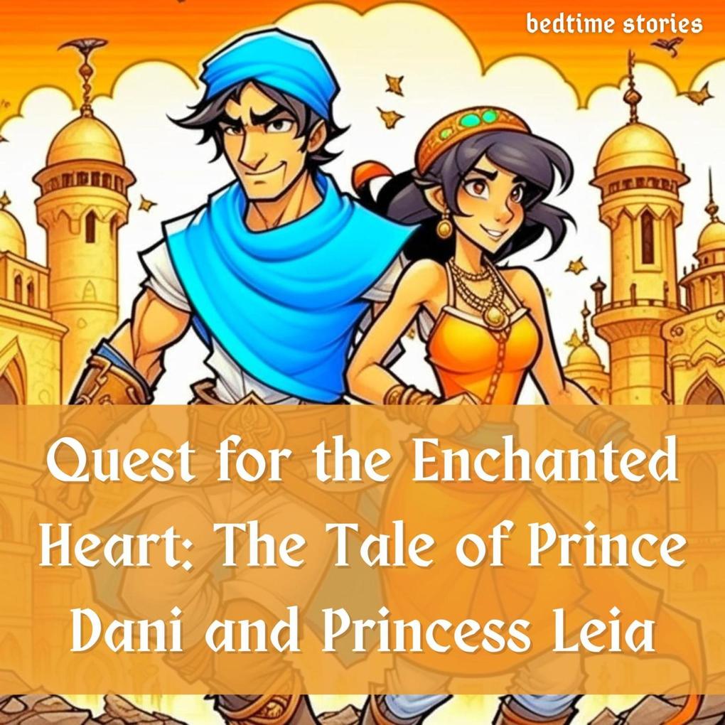 Quest for the Enchanted Heart: The Tale of Prince Dani and Princess Leia (Dreamy Adventures: Bedtime Stories Collection)