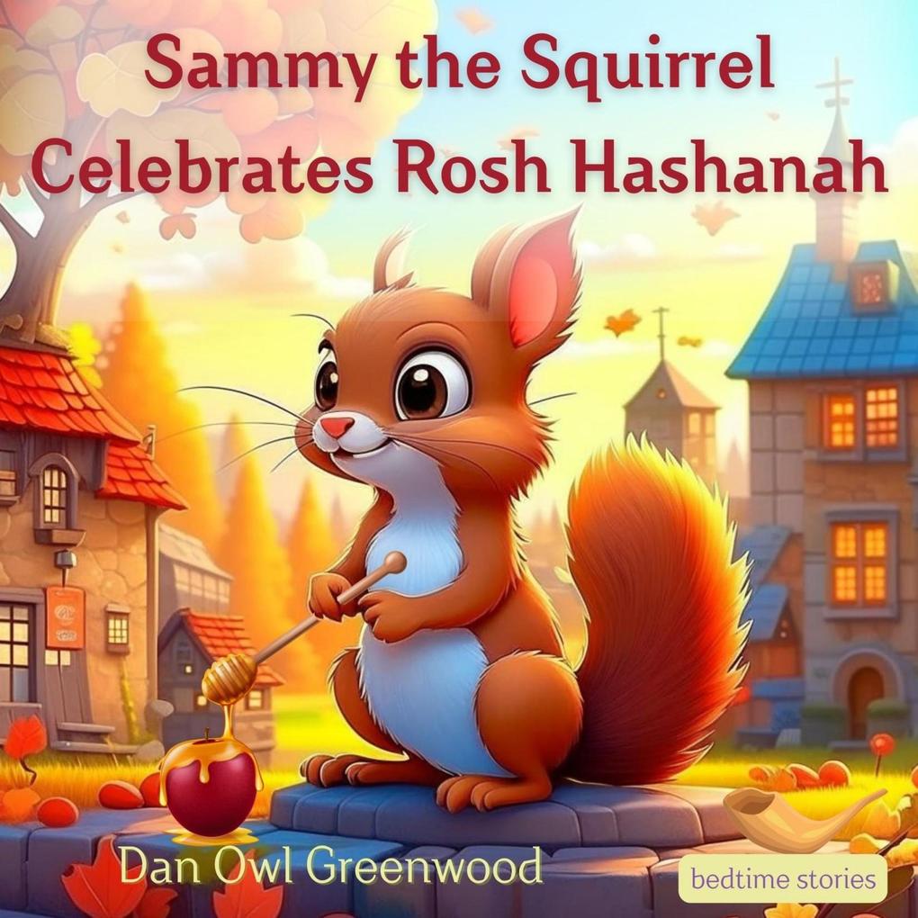 Sammy the Squirrel Celebrates Rosh Hashanah (Dreamy Adventures: Bedtime Stories Collection)