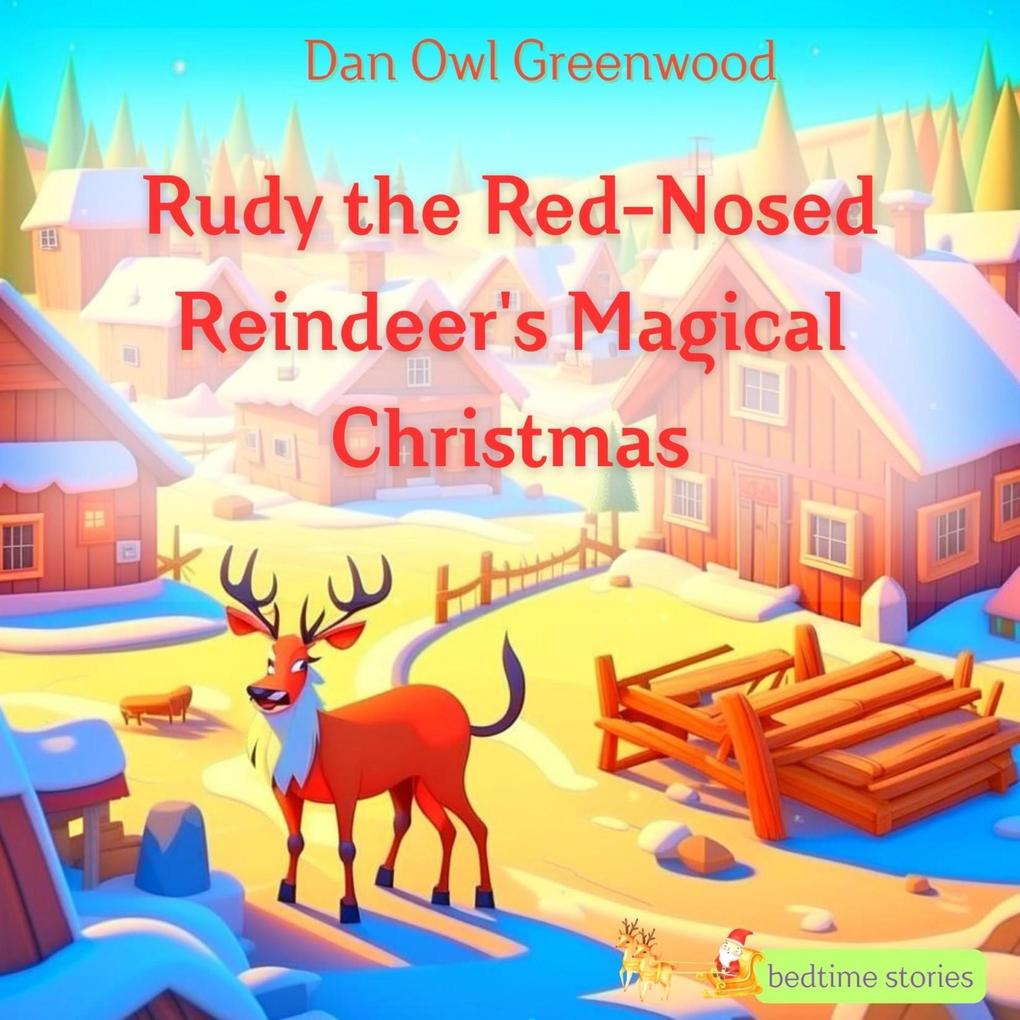 Rudy the Red-Nosed Reindeer‘s Magical Christmas (Dreamy Adventures: Bedtime Stories Collection)