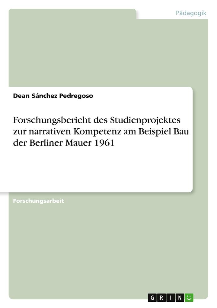 Forschungsbericht des Studienprojektes zur narrativen Kompetenz am Beispiel Bau der Berliner Mauer 1961