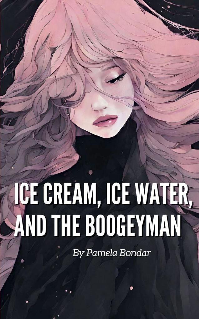 Ice Cream Ice Water and the Boogeyman