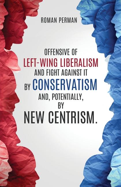 Offensive of left-wing liberalism and fight against it by conservatism and potentially by new centrism.
