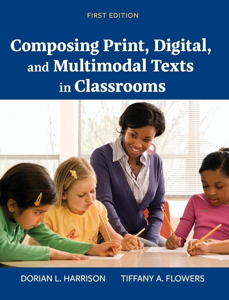 Composing Print Digital and Multimodal Texts in Classrooms